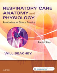 Title: Respiratory Care Anatomy and Physiology: Foundations for Clinical Practice / Edition 4, Author: Will Beachey PhD