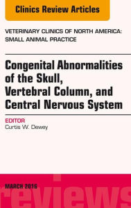 Title: Congenital Abnormalities of the Skull, Vertebral Column, and Central Nervous System, An Issue of Veterinary Clinics of North America: Small Animal Practice, E-Book: Congenital Abnormalities of the Skull, Vertebral Column, and Central Nervous System, An Is, Author: Curtis Wells Dewey BS