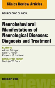 Title: Neurobehavioral Manifestations of Neurological Diseases: Diagnosis & Treatment, An Issue of Neurologic Clinics, Author: Alireza Minagar MD