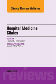 Title: Volume 5, Issue 2, An Issue of Hospital Medicine Clinics, E-Book, Author: Rachel Thompson MD