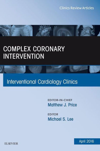 Complex Coronary Intervention, An Issue of Interventional Cardiology Clinics, E-Book