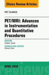 Title: PET/MRI: Advances in Instrumentation and Quantitative Procedures, An Issue of PET Clinics, Author: Habib Zaidi PhD