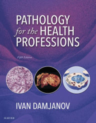 Title: Pathology for the Health Professions - E-Book, Author: Ivan Damjanov MD