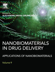 Title: Nanobiomaterials in Drug Delivery: Applications of Nanobiomaterials, Author: Alexandru Mihai Grumezescu PhD