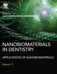 Title: Nanobiomaterials in Dentistry: Applications of Nanobiomaterials, Author: Alexandru Grumezescu