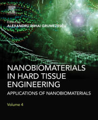 Title: Nanobiomaterials in Hard Tissue Engineering: Applications of Nanobiomaterials, Author: Alexandru Grumezescu