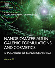 Title: Nanobiomaterials in Galenic Formulations and Cosmetics: Applications of Nanobiomaterials, Author: Alexandru Grumezescu