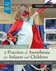 Title: A Practice of Anesthesia for Infants and Children / Edition 6, Author: Charles J. Cote MD