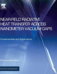 Title: Near-Field Radiative Heat Transfer across Nanometer Vacuum Gaps: Fundamentals and Applications, Author: Soumyadipta Basu