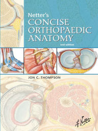 Title: Netter's Concise Orthopaedic Anatomy E-Book, Updated Edition, Author: Jon C. Thompson MD