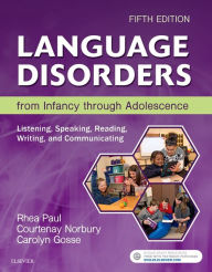 Title: Language Disorders from Infancy through Adolescence: Listening, Speaking, Reading, Writing, and Communicating / Edition 5, Author: Rhea Paul PhD