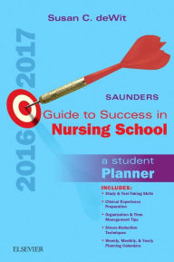 Title: Saunders Guide to Success in Nursing School, 2016-2017: A Student Planner / Edition 12, Author: Susan C. deWit MSN