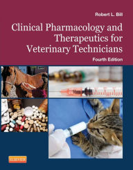 Title: Clinical Pharmacology and Therapeutics for Veterinary Technicians - E-Book, Author: Robert L. Bill DVM