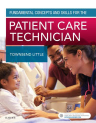 Title: Fundamental Concepts and Skills for the Patient Care Technician - E-Book: Fundamental Concepts and Skills for the Patient Care Technician - E-Book, Author: Kimberly Townsend Little PhD