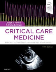 Title: Critical Care Medicine: Principles of Diagnosis and Management in the Adult / Edition 5, Author: Joseph E. Parrillo MD