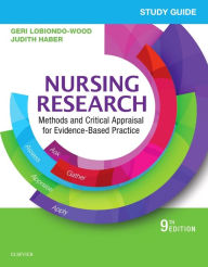 Title: Study Guide for Nursing Research: Methods and Critical Appraisal for Evidence-Based Practice / Edition 9, Author: Geri LoBiondo-Wood PhD