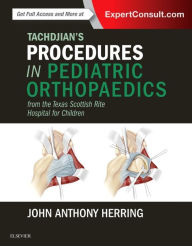 Title: Tachdjian's Procedures in Pediatric Orthopaedics: From the Texas Scottish Rite Hospital for Children, Author: John A. Herring MD