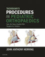 Tachdjian's Procedures in Pediatric Orthopaedics: From the Texas Scottish Rite Hospital for Children E-Book