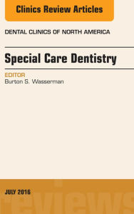 Title: Special Care Dentistry, An issue of Dental Clinics of North America, Author: Burton S. Wasserman DDS