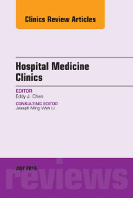 Title: Volume 5, Issue 3, An Issue of Hospital Medicine Clinics, E-Book, Author: Eddy J. Chen MD
