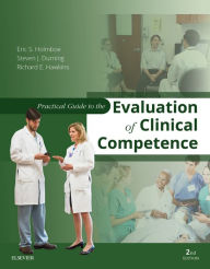 Title: Practical Guide to the Evaluation of Clinical Competence E-Book, Author: Eric S. Holmboe