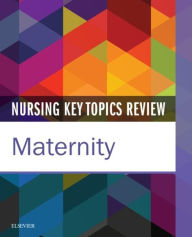 Title: Nursing Key Topics Review: Maternity - E-Book, Author: Elsevier Inc