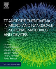 Title: Transport Phenomena in Micro- and Nanoscale Functional Materials and Devices, Author: Joao B. Sousa