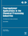 Fluoropolymer Applications in the Chemical Processing Industries: The Definitive User's Guide and Handbook