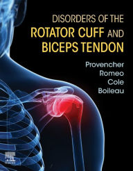 Title: Disorders of the Rotator Cuff and Biceps Tendon E-Book: The Surgeon's Guide to Comprehensive Management, Author: Matthew T. Provencher MD CAPT MC USNR (Ret.)