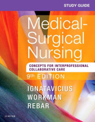 Title: Study Guide for Medical-Surgical Nursing: Concepts for Interprofessional Collaborative Care / Edition 9, Author: Donna D. Ignatavicius MS