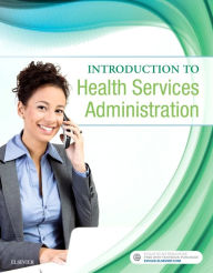 Title: Introduction to Health Services Administration, Author: Elsevier Inc