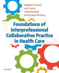 Title: Foundations of Interprofessional Collaborative Practice in Health Care, Author: Margaret Slusser PhD