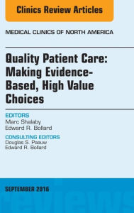 Title: Quality Patient Care: Making Evidence-Based, High Value Choices, An Issue of Medical Clinics of North America, E-Book, Author: Gina LaRoche