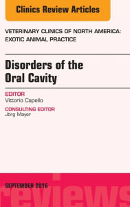 Title: Disorders of the Oral Cavity, An Issue of Veterinary Clinics of North America: Exotic Animal Practice, Author: Vittorio Capello DVM