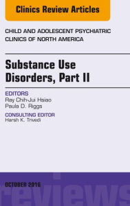 Title: Substance Use Disorders: Part II, An Issue of Child and Adolescent Psychiatric Clinics of North America, E-Book, Author: Brian G Katz