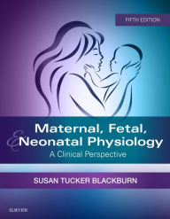 Title: Maternal, Fetal, & Neonatal Physiology - E-Book: A Clinical Perspective, Author: Susan Blackburn PhD
