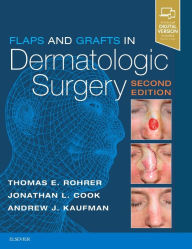Title: Flaps and Grafts in Dermatologic Surgery / Edition 2, Author: Thomas E. Rohrer MD