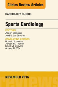 Title: Sports Cardiology, An Issue of Cardiology Clinics, Author: Aaron Baggish MD
