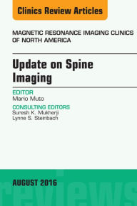 Title: Update on Spine Imaging, An Issue of Magnetic Resonance Imaging Clinics of North America, Author: Mario Muto MD