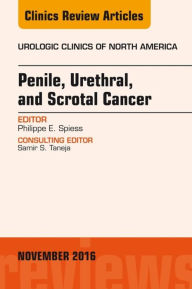 Title: Penile, Urethral, and Scrotal Cancer, An Issue of Urologic Clinics of North America, Author: Philippe E. Spiess MD