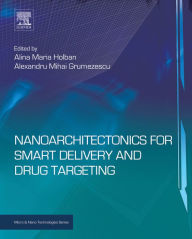 Title: Nanoarchitectonics for Smart Delivery and Drug Targeting, Author: Alina Maria Holban PhD