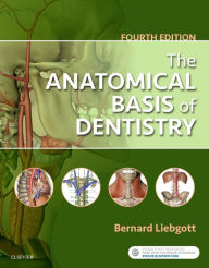 Title: The Anatomical Basis of Dentistry / Edition 4, Author: Bernard Liebgott DDS