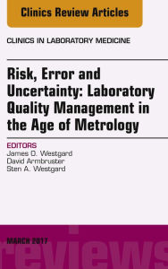 Title: Risk, Error and Uncertainty: Laboratory Quality Management in the Age of Metrology, An Issue of the Clinics in Laboratory Medicine, Author: James O. Westgard Ph.D.