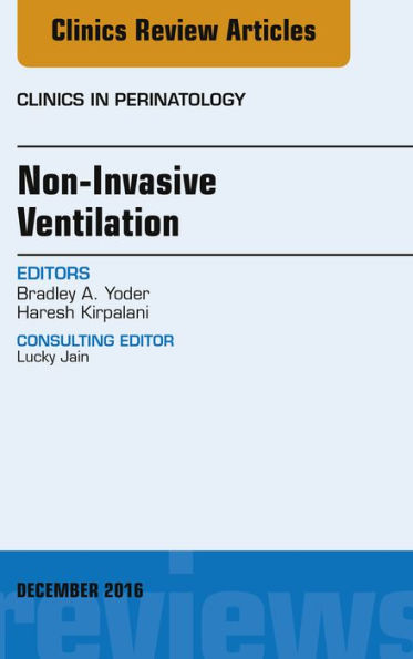 Non-Invasive Ventilation, An Issue of Clinics in Perinatology