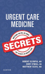 Title: Urgent Care Medicine Secrets E-Book: Urgent Care Medicine Secrets E-Book, Author: Robert P. Olympia MD