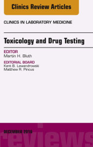 Title: Toxicology and Drug Testing, An Issue of Clinics in Laboratory Medicine, Author: Martin H. Bluth MD