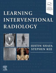 Title: Learning Interventional Radiology / Edition 1, Author: Justin Shafa