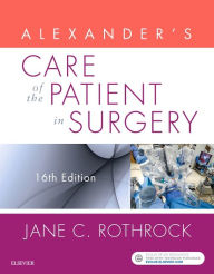 Title: Alexander's Care of the Patient in Surgery / Edition 16, Author: Jane C. Rothrock PhD
