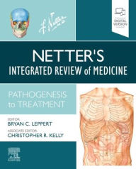 Title: Netter's Integrated Review of Medicine: Pathogenesis to Treatment, Author: Bryan Leppert