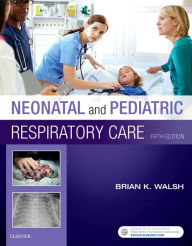 Title: Neonatal and Pediatric Respiratory Care / Edition 5, Author: Brian K. Walsh PhD
